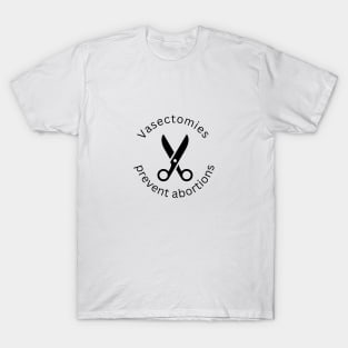 Vasectomies prevent abortions T-Shirt